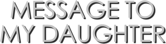 Message to My Daughter