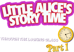 Little Alice's Storytime: Through the Looking Glass (Pt. 1)
