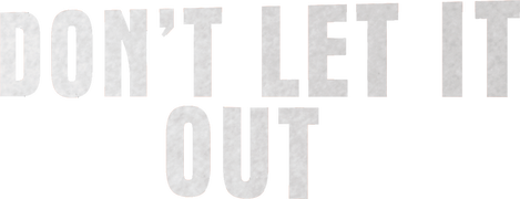 Don't Let It Out