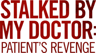 Stalked by My Doctor: Patient's Revenge