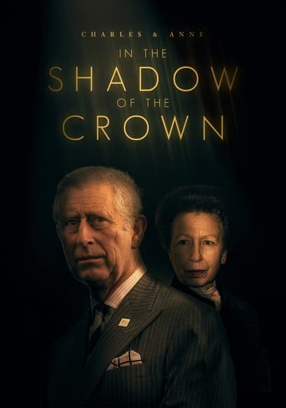 Charles & Anne: In the Shadow of the Crown