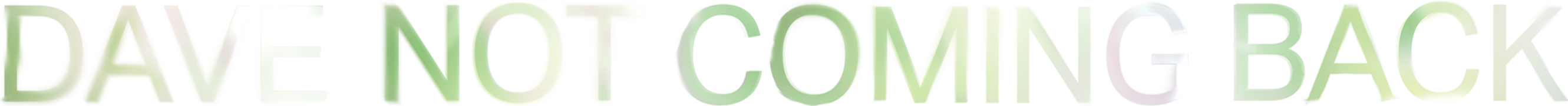 Dave Not Coming Back