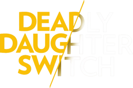 Deadly Daughter Switch