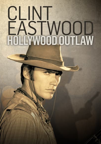 Clint Eastwood: Hollywood Outlaw