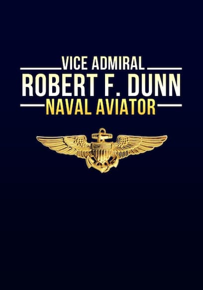 Vice Admiral Robert F. Dunn: Naval Aviator