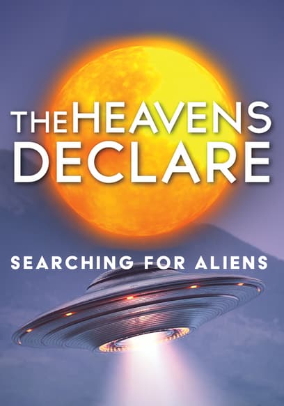 The Heavens Declare: Searching for Aliens