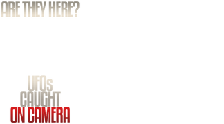 Are They Here?: UFOs Caught on Camera