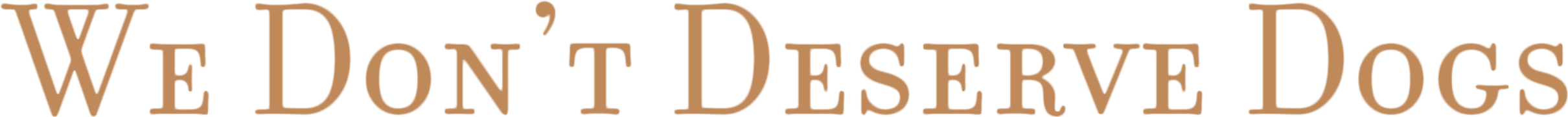 We Don't Deserve Dogs