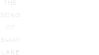 The Song of Sway Lake