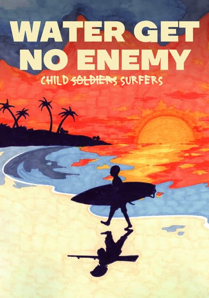 Water Get No Enemy