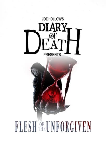 Joe Hollow's Diary of Death Presents: Flesh of the Unforgiven