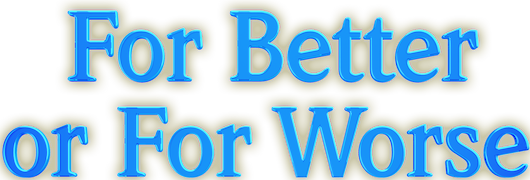For Better or for Worse