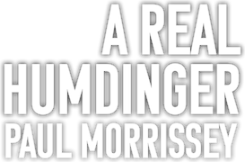 Paul Morrissey: A Real Humdinger