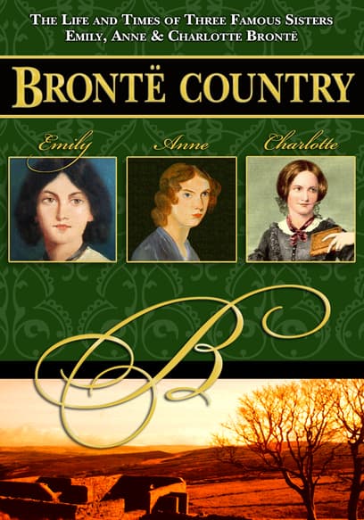 Brontë Country: The Life and Times of Three Famous Sisters, Emily, Anne & Charlotte Brontë