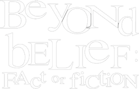Beyond Belief: Fact or Fiction