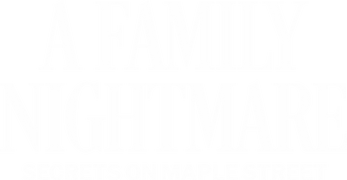 A Family Nightmare: Secrets on Maple Street