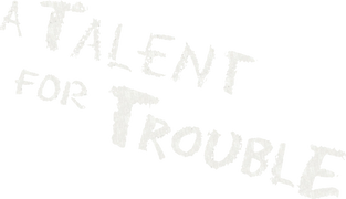 A Talent for Trouble