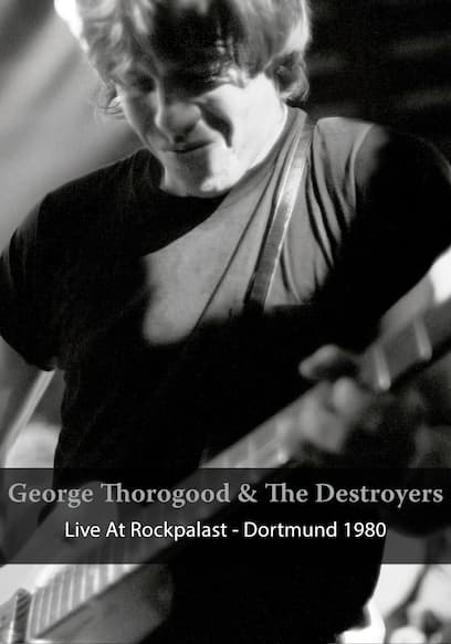 George Thorogood & the Destroyers: Live at Rockpalast - Dortmund 1980