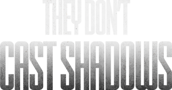 They Don't Cast Shadows