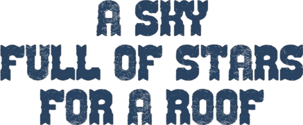 A Sky Full of Stars for a Roof