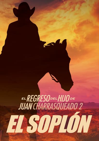 El Regreso Del Hijo De Juan Charrasqueado 2: El Soplón