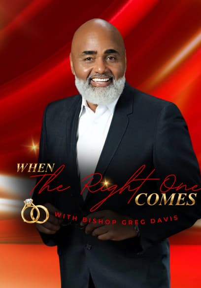 When the Right One Comes With Bishop Greg Davis poster