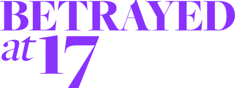 Betrayed at 17