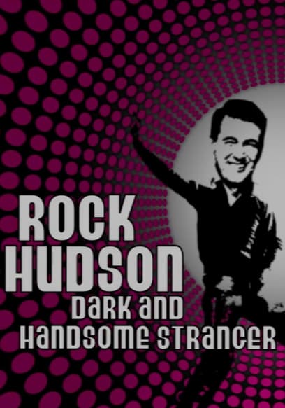 Rock Hudson: Dark and Handsome Stranger
