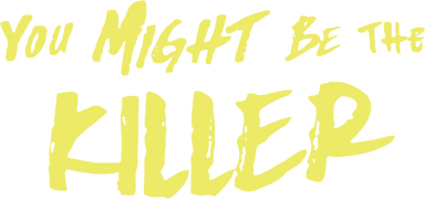 You Might Be the Killer