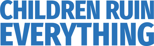 Children Ruin Everything