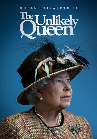 Queen Elizabeth II: The Unlikely Queen