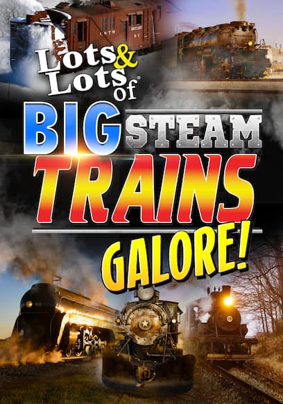 Lots & Lots of Big Steam Trains Galore