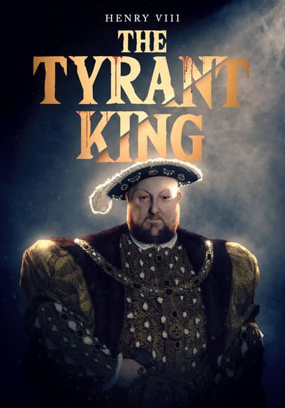 Henry VIII: The Tyrant King