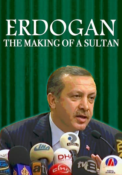 Erdogan: The Making Of A Sultan