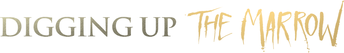 Digging Up the Marrow