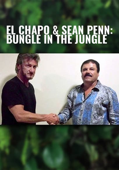 El Chapo & Sean Penn: Bungle in the Jungle