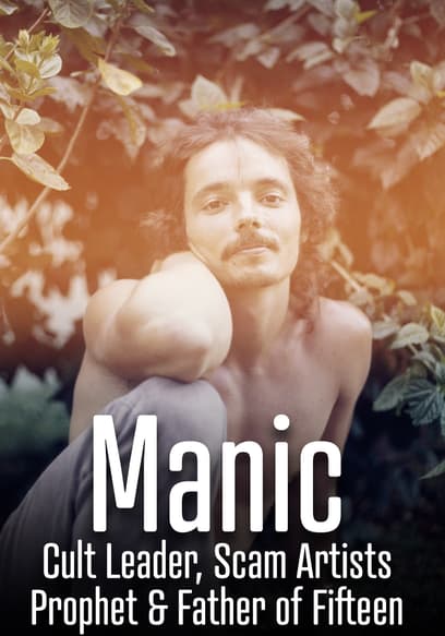 Manic: Cult Leader, Scam Artists, Prophet & Father of Fifteen