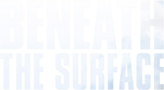 Beneath the Surface