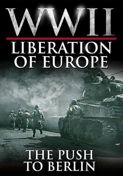 WWII Liberation of Europe: The Push to Berlin