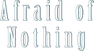 Afraid of Nothing