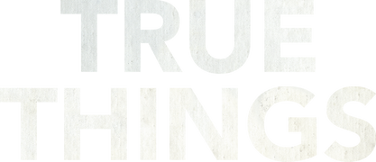 True Things