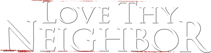Love Thy Neighbor