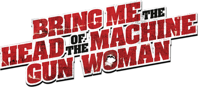 Bring Me the Head of the Machine Gun Woman