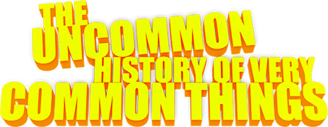 The Uncommon History of Very Common Things