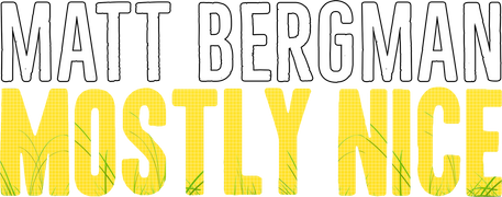 Matt Bergman: Mostly Nice
