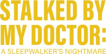 Stalked by My Doctor: A Sleepwalker's Nightmare