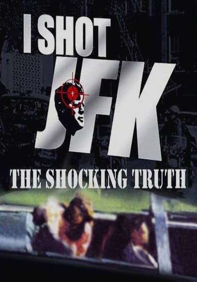 I Shot JFK: The Shocking Truth