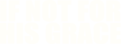 If Not for His Grace