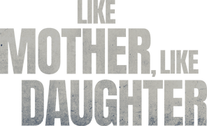 Like Mother, Like Daughter