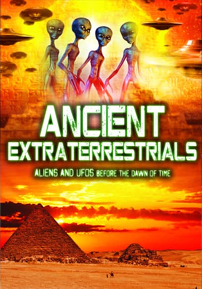 Ancient Extraterrestrials: Aliens & UFOs Before the Dawn of Time poster